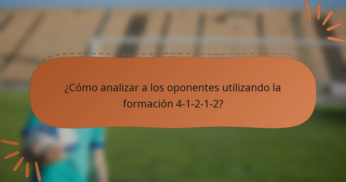 ¿Cómo analizar a los oponentes utilizando la formación 4-1-2-1-2?