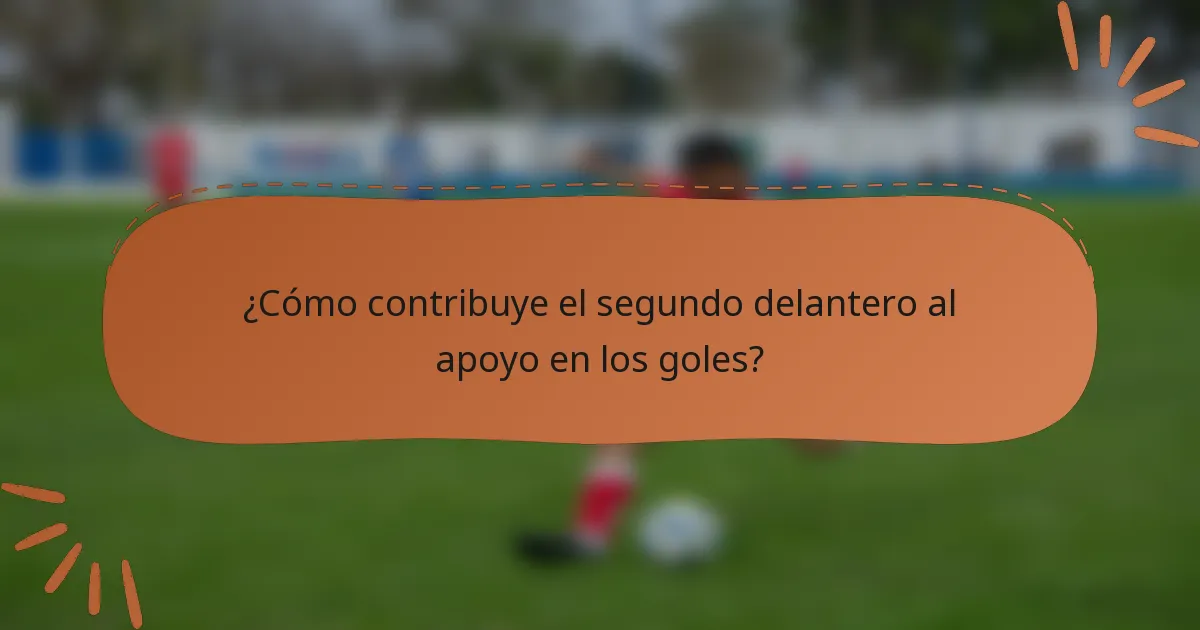 ¿Cómo contribuye el segundo delantero al apoyo en los goles?