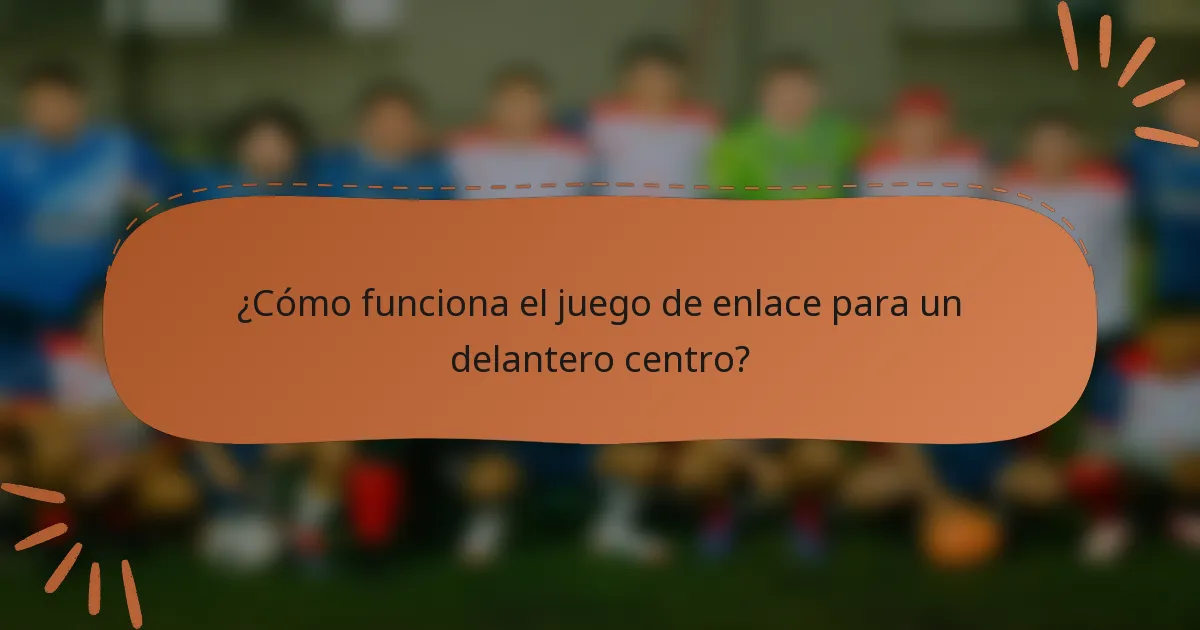 ¿Cómo funciona el juego de enlace para un delantero centro?