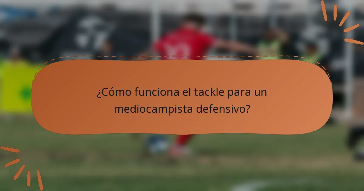 ¿Cómo funciona el tackle para un mediocampista defensivo?