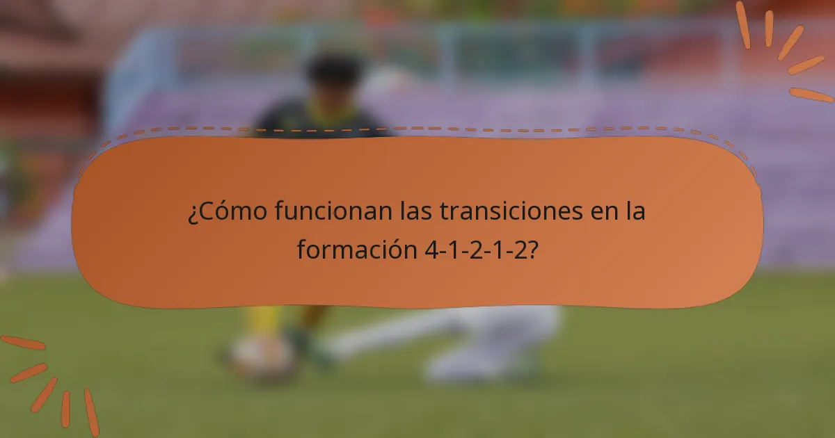 ¿Cómo funcionan las transiciones en la formación 4-1-2-1-2?