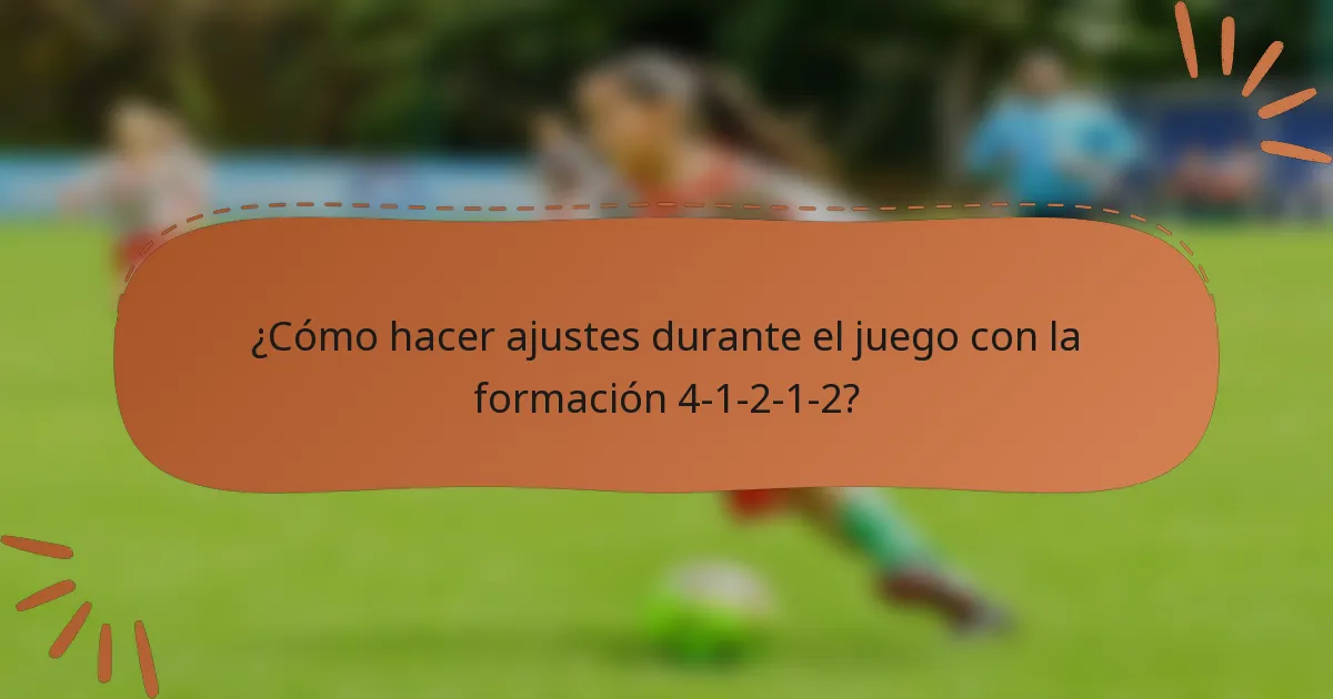 ¿Cómo hacer ajustes durante el juego con la formación 4-1-2-1-2?