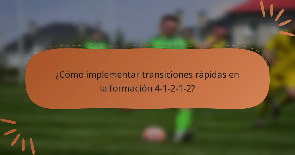 ¿Cómo implementar transiciones rápidas en la formación 4-1-2-1-2?