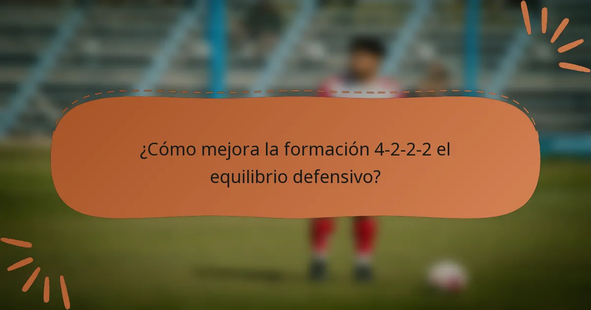¿Cómo mejora la formación 4-2-2-2 el equilibrio defensivo?