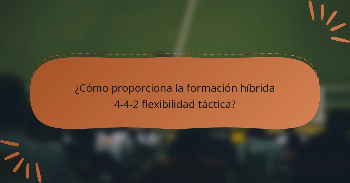 ¿Cómo proporciona la formación híbrida 4-4-2 flexibilidad táctica?