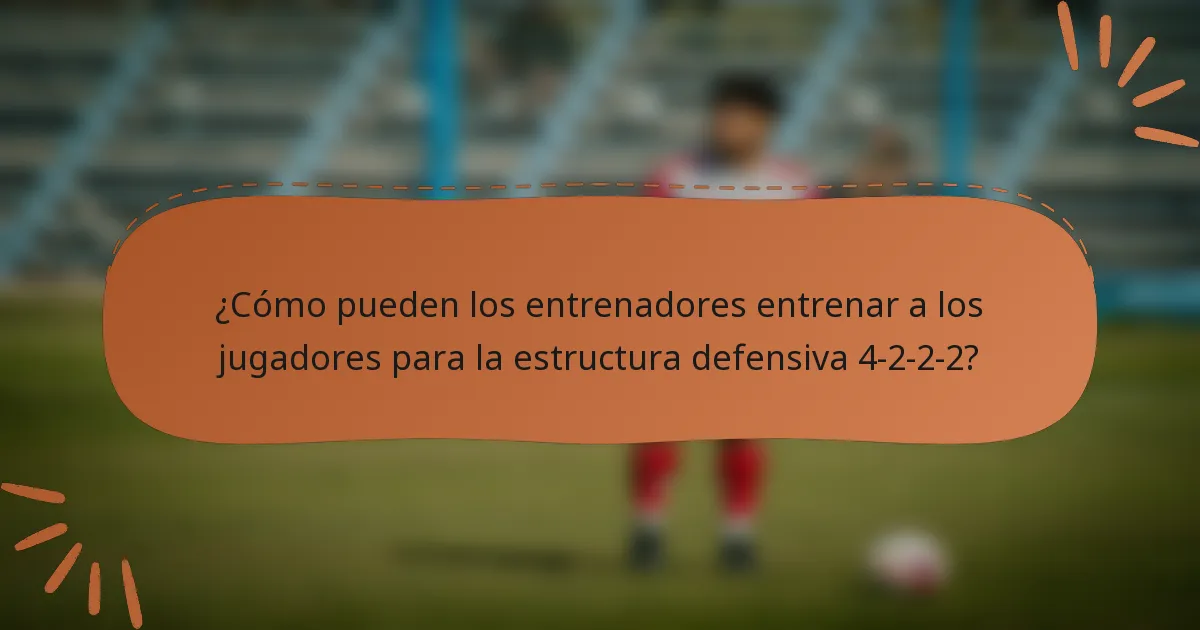 ¿Cómo pueden los entrenadores entrenar a los jugadores para la estructura defensiva 4-2-2-2?