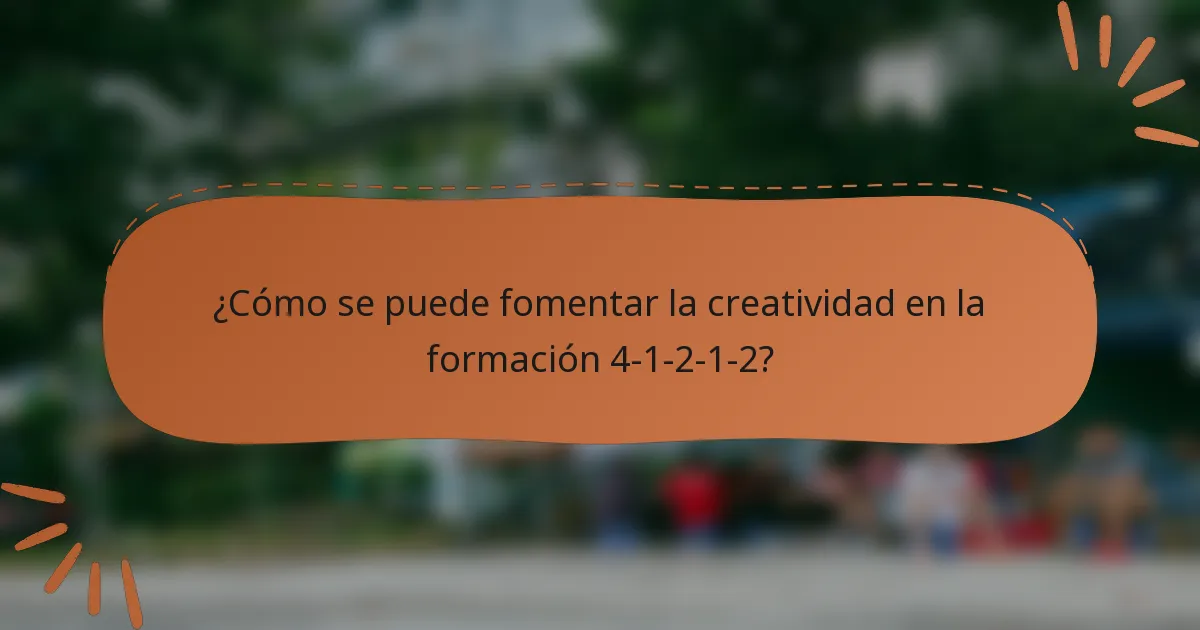 ¿Cómo se puede fomentar la creatividad en la formación 4-1-2-1-2?