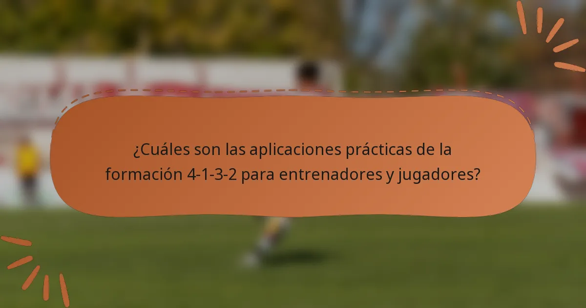 ¿Cuáles son las aplicaciones prácticas de la formación 4-1-3-2 para entrenadores y jugadores?