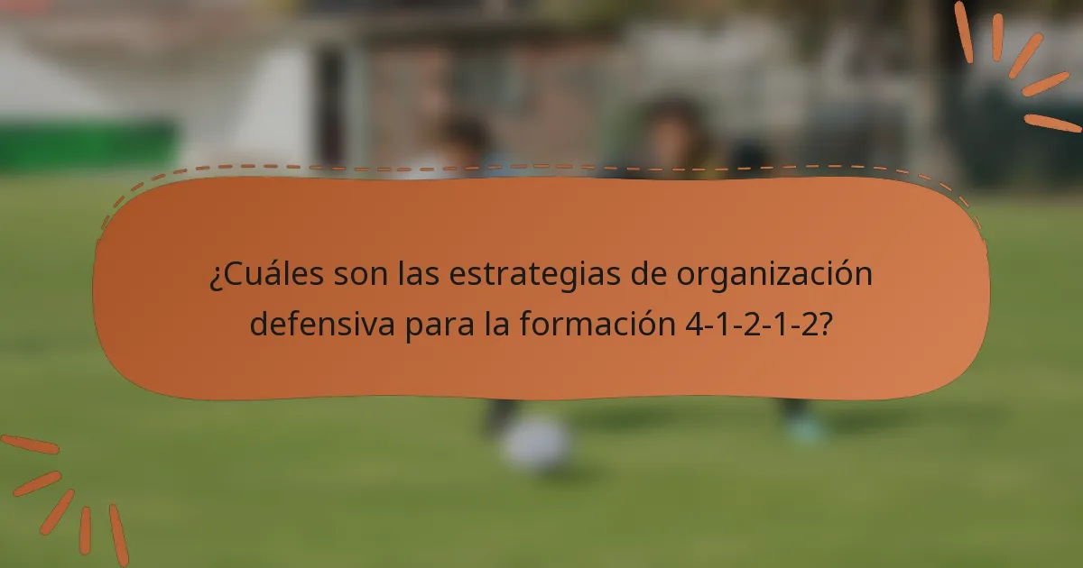 ¿Cuáles son las estrategias de organización defensiva para la formación 4-1-2-1-2?