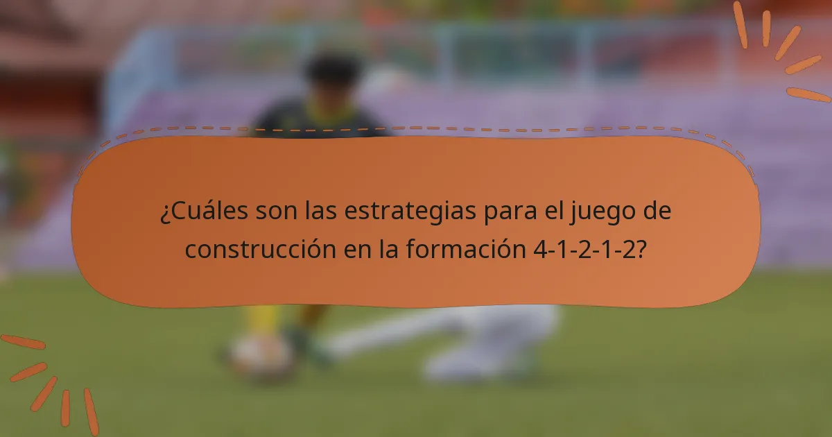 ¿Cuáles son las estrategias para el juego de construcción en la formación 4-1-2-1-2?