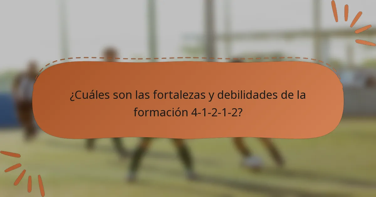 ¿Cuáles son las fortalezas y debilidades de la formación 4-1-2-1-2?
