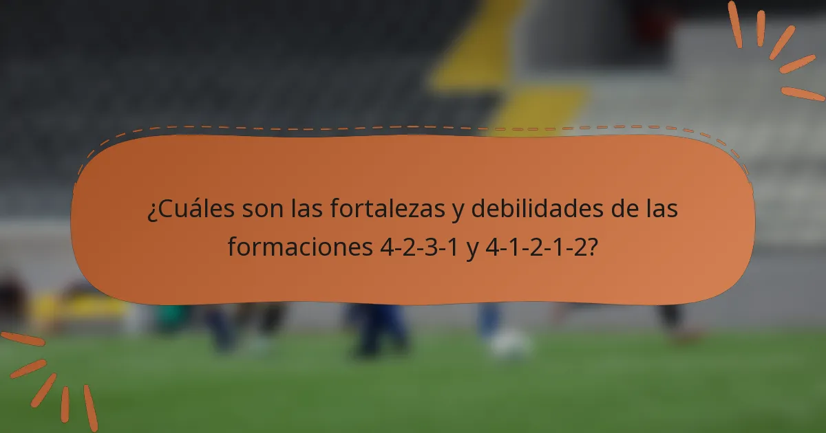 ¿Cuáles son las fortalezas y debilidades de las formaciones 4-2-3-1 y 4-1-2-1-2?