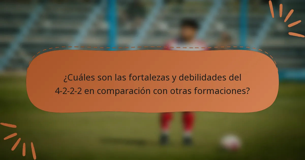 ¿Cuáles son las fortalezas y debilidades del 4-2-2-2 en comparación con otras formaciones?