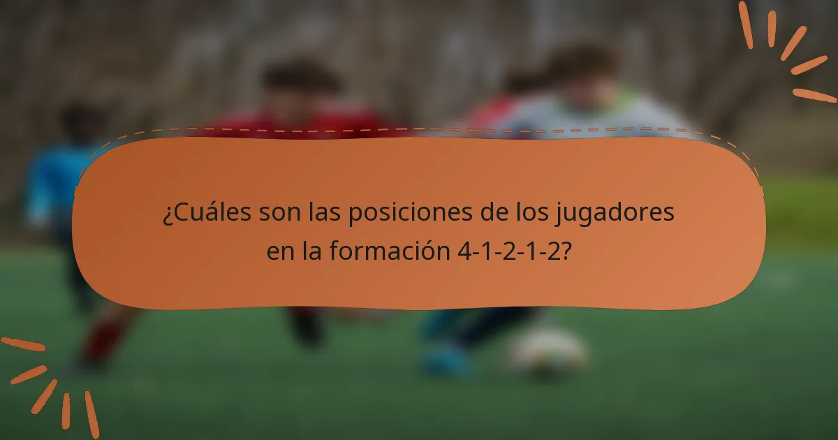 ¿Cuáles son las posiciones de los jugadores en la formación 4-1-2-1-2?