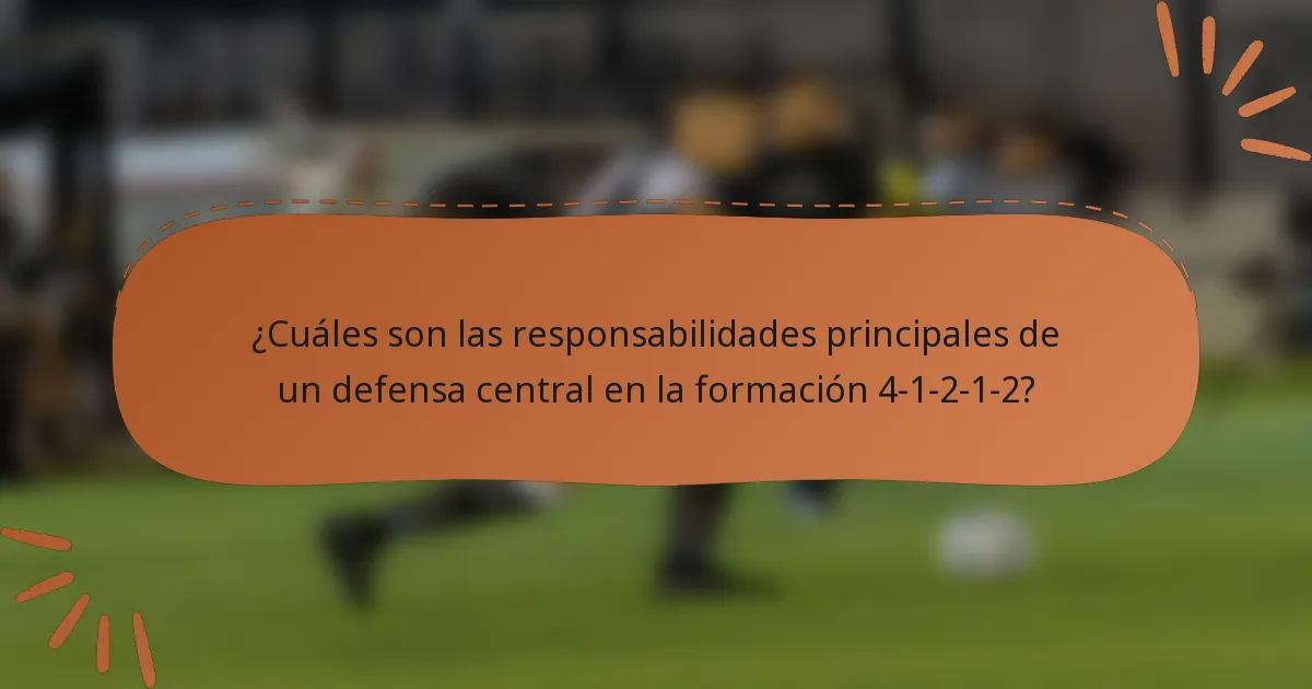 ¿Cuáles son las responsabilidades principales de un defensa central en la formación 4-1-2-1-2?