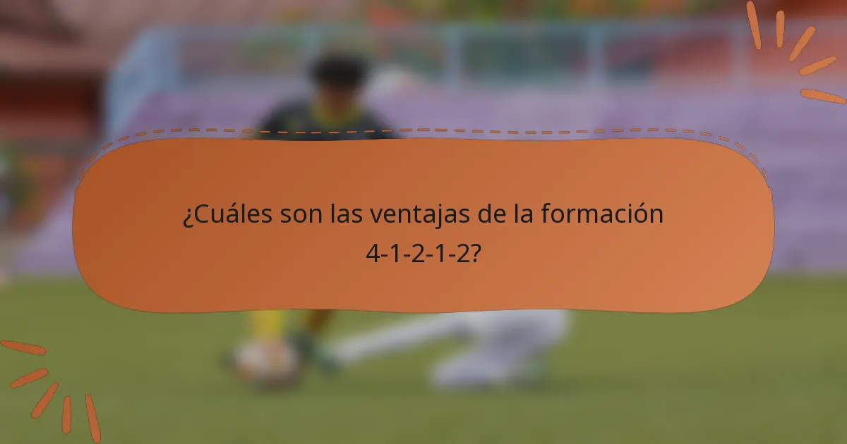 ¿Cuáles son las ventajas de la formación 4-1-2-1-2?