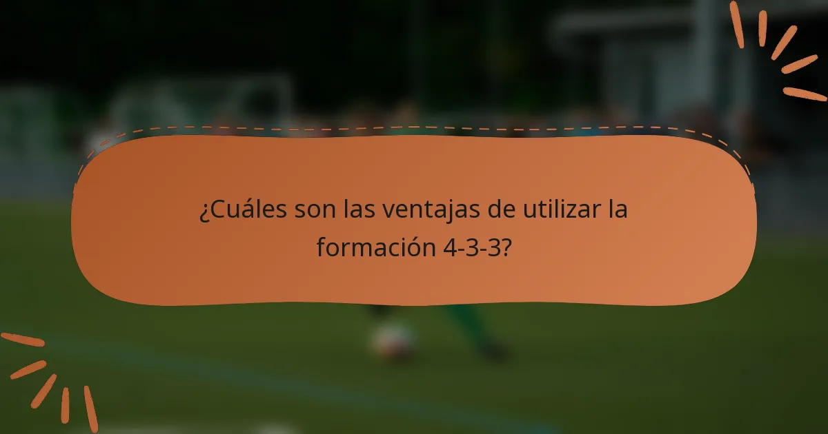 ¿Cuáles son las ventajas de utilizar la formación 4-3-3?