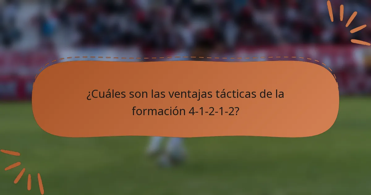 ¿Cuáles son las ventajas tácticas de la formación 4-1-2-1-2?