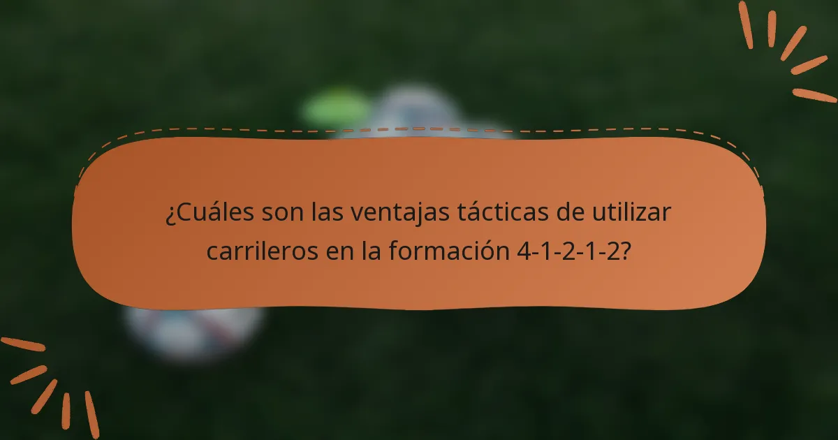 ¿Cuáles son las ventajas tácticas de utilizar carrileros en la formación 4-1-2-1-2?