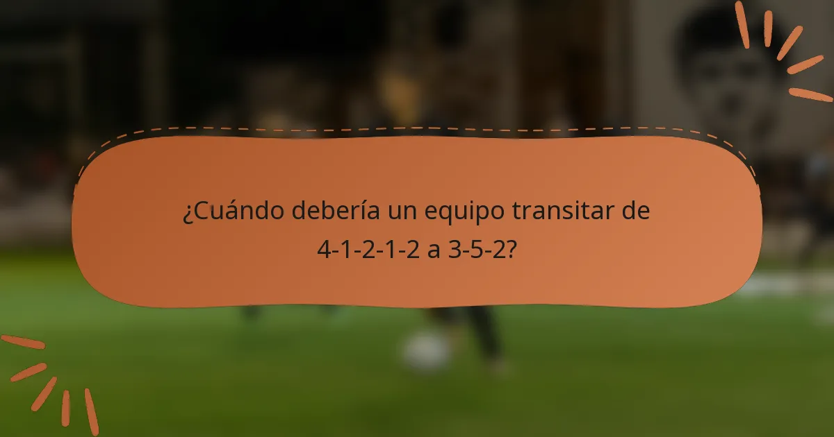 ¿Cuándo debería un equipo transitar de 4-1-2-1-2 a 3-5-2?
