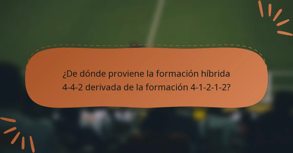 ¿De dónde proviene la formación híbrida 4-4-2 derivada de la formación 4-1-2-1-2?