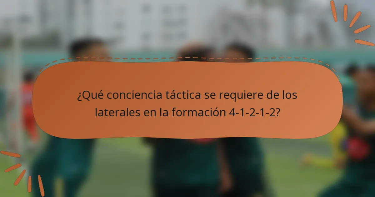 ¿Qué conciencia táctica se requiere de los laterales en la formación 4-1-2-1-2?