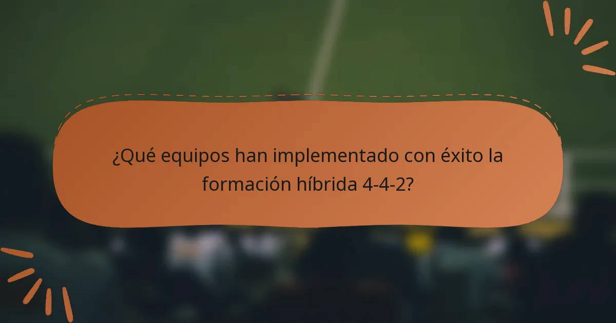 ¿Qué equipos han implementado con éxito la formación híbrida 4-4-2?