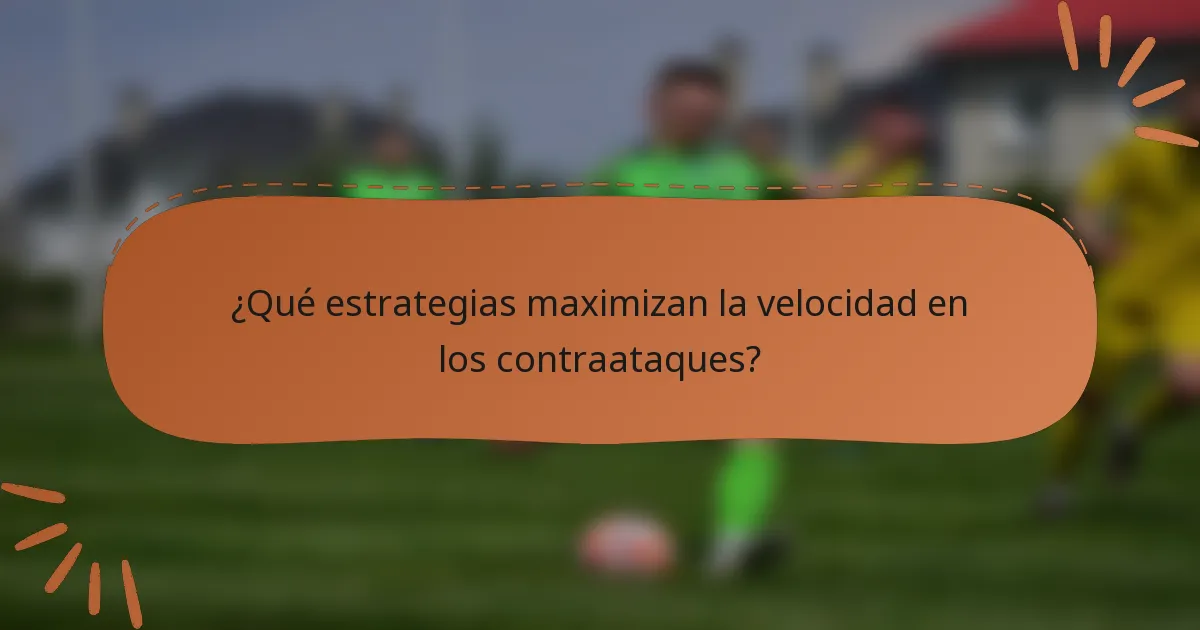 ¿Qué estrategias maximizan la velocidad en los contraataques?