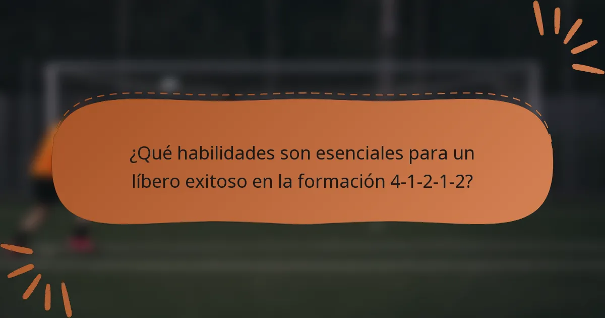¿Qué habilidades son esenciales para un líbero exitoso en la formación 4-1-2-1-2?