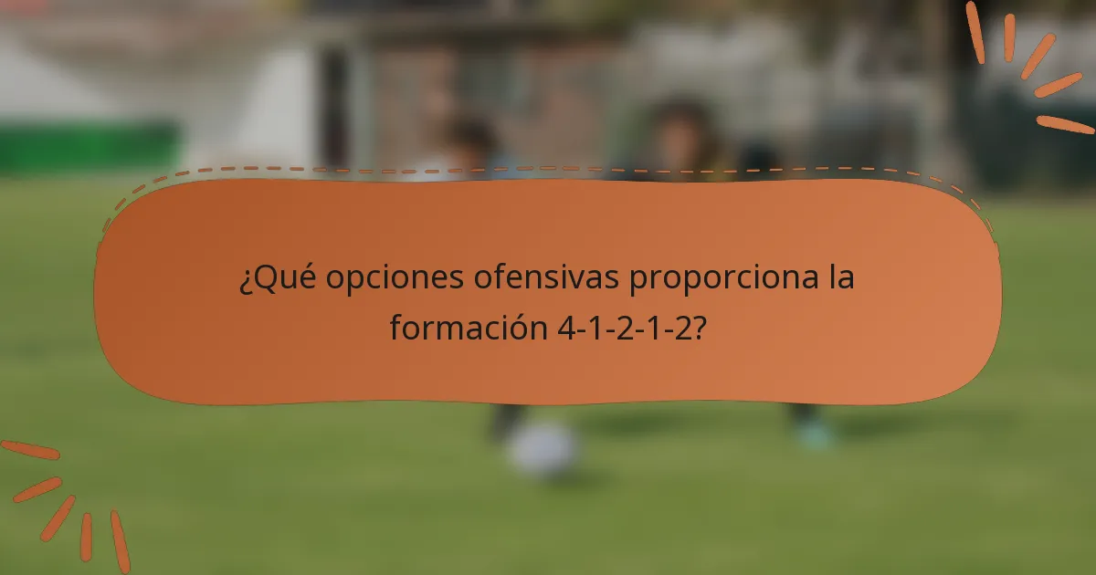 ¿Qué opciones ofensivas proporciona la formación 4-1-2-1-2?
