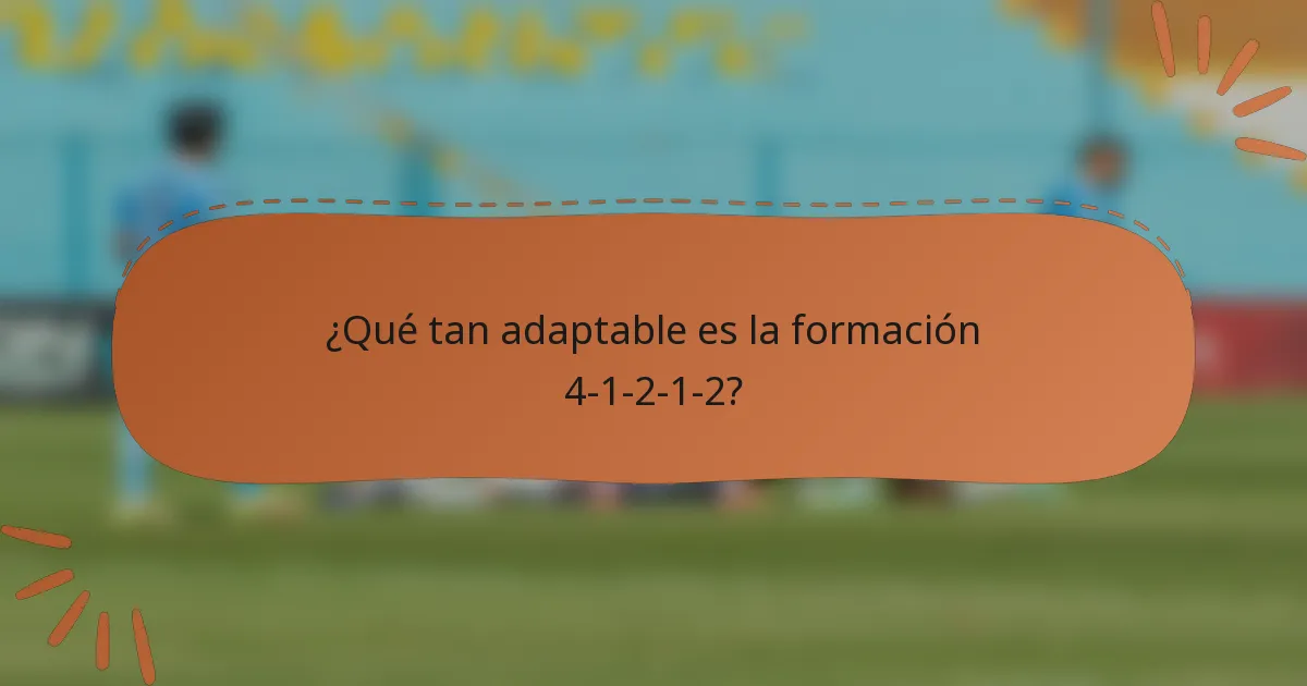 ¿Qué tan adaptable es la formación 4-1-2-1-2?