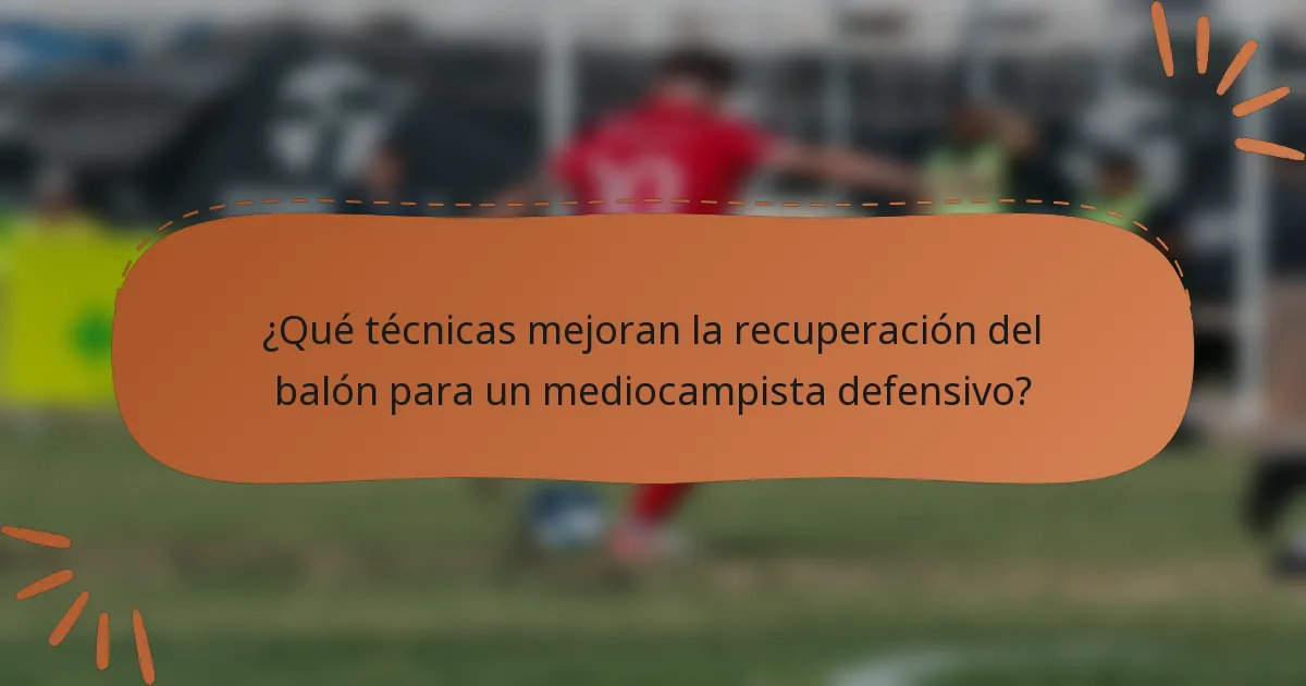 ¿Qué técnicas mejoran la recuperación del balón para un mediocampista defensivo?